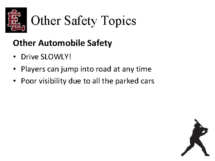 Other Safety Topics Other Automobile Safety • Drive SLOWLY! • Players can jump into