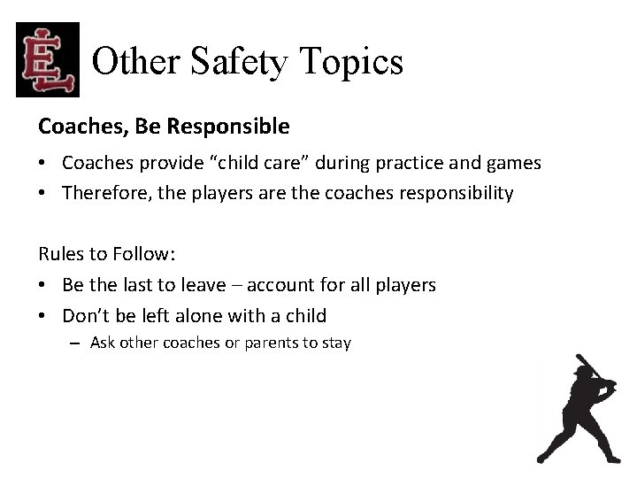 Other Safety Topics Coaches, Be Responsible • Coaches provide “child care” during practice and