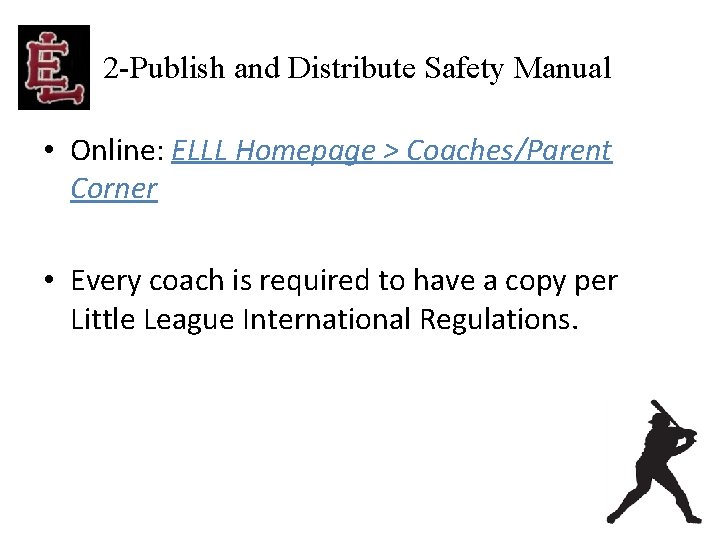 2 -Publish and Distribute Safety Manual • Online: ELLL Homepage > Coaches/Parent Corner •