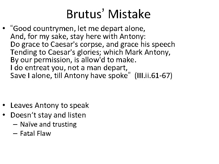 Brutus’ Mistake • “Good countrymen, let me depart alone, And, for my sake, stay Brutus’ Mistake • “Good countrymen, let me depart alone, And, for my sake, stay