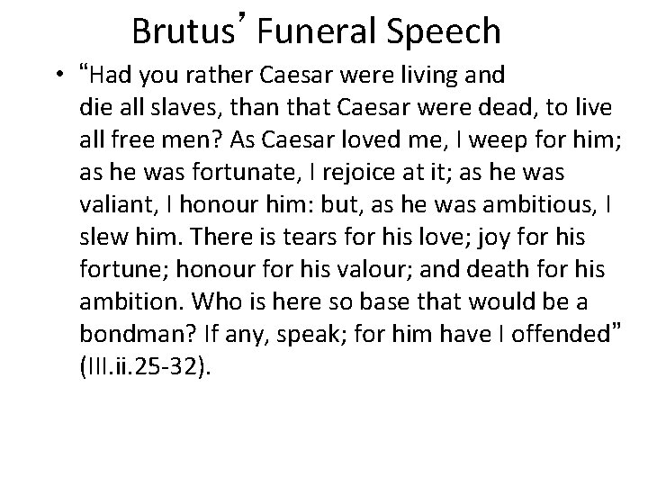 Brutus’Funeral Speech • “Had you rather Caesar were living and die all slaves, than Brutus’Funeral Speech • “Had you rather Caesar were living and die all slaves, than