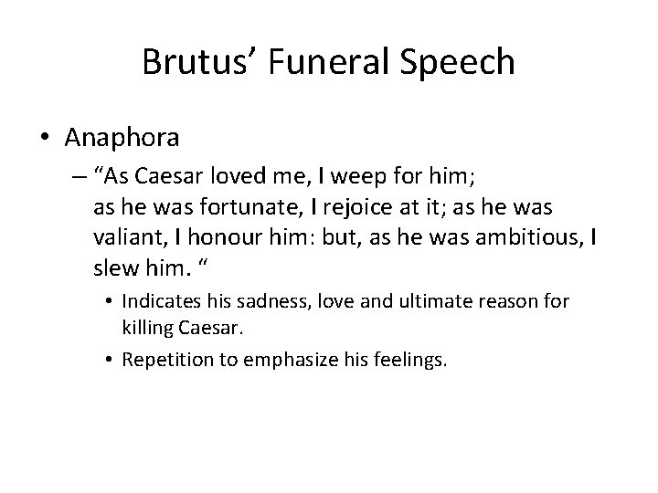 Brutus’ Funeral Speech • Anaphora – “As Caesar loved me, I weep for him; Brutus’ Funeral Speech • Anaphora – “As Caesar loved me, I weep for him;