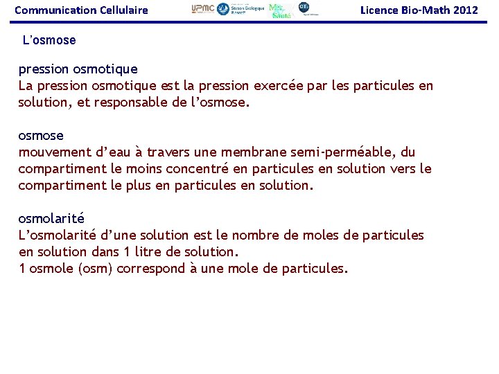 Communication Cellulaire Licence Bio-Math 2012 L’osmose pression osmotique La pression osmotique est la pression