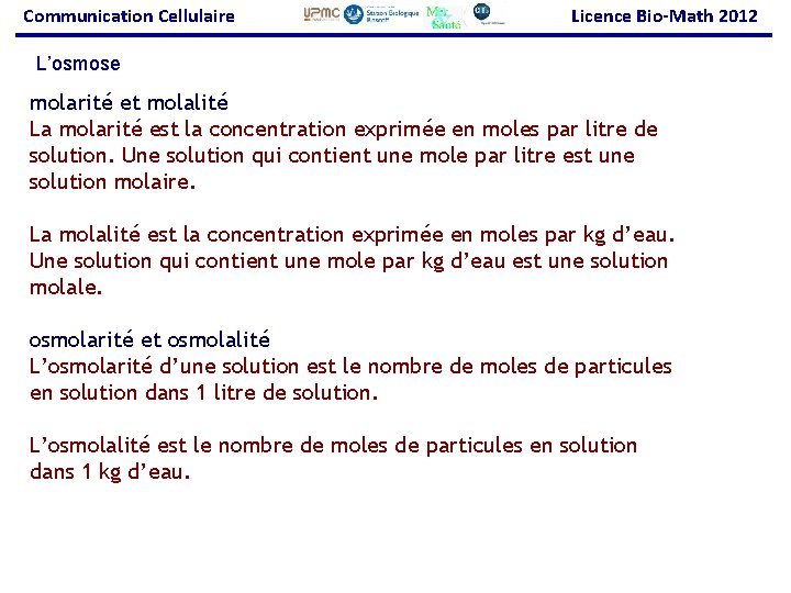 Communication Cellulaire Licence Bio-Math 2012 L’osmose molarité et molalité La molarité est la concentration