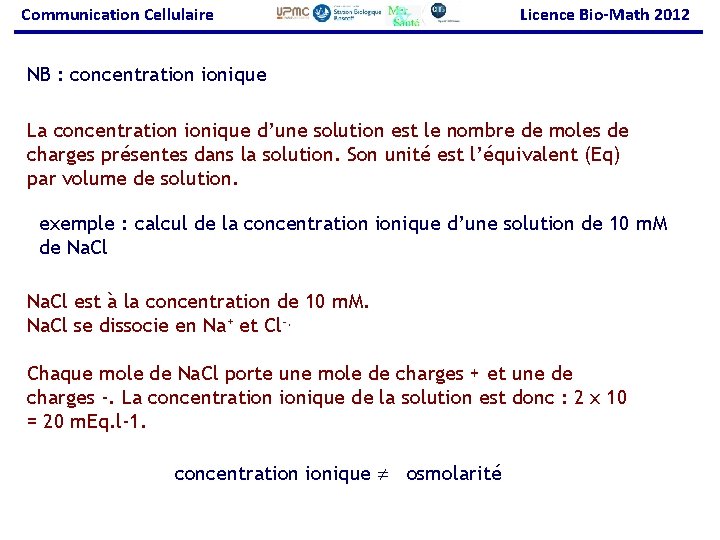 Communication Cellulaire Licence Bio-Math 2012 NB : concentration ionique La concentration ionique d’une solution