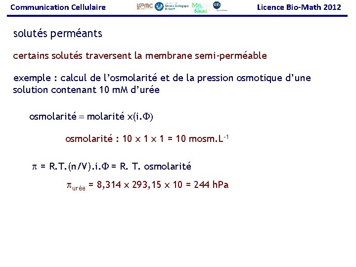 Communication Cellulaire Licence Bio-Math 2012 solutés perméants certains solutés traversent la membrane semi-perméable exemple