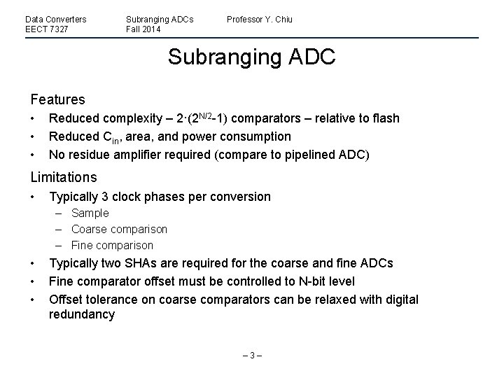 Data Converters EECT 7327 Subranging ADCs Fall 2014 Professor Y. Chiu Subranging ADC Features