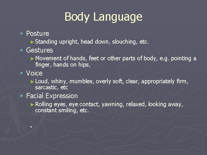 Body Language § Posture ► Standing upright, head down, slouching, etc. § Gestures ►