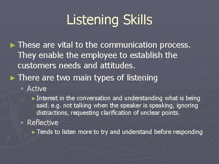 Listening Skills ► These are vital to the communication process. They enable the employee