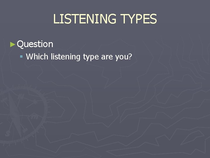 LISTENING TYPES ► Question § Which listening type are you? 