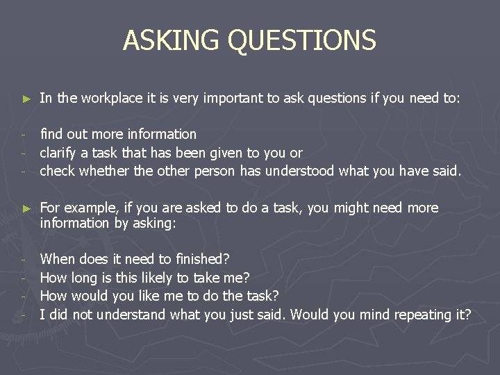 ASKING QUESTIONS ► In the workplace it is very important to ask questions if