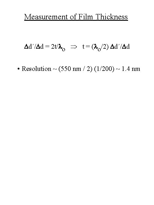 Measurement of Film Thickness Dd´/Dd = 2 t/lo t = (lo/2) Dd´/Dd • Resolution