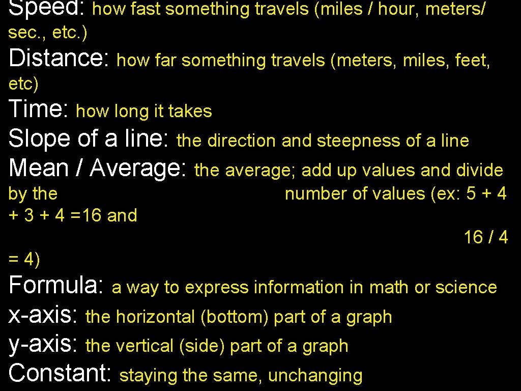 Speed: how fast something travels (miles / hour, meters/ sec. , etc. ) Distance: