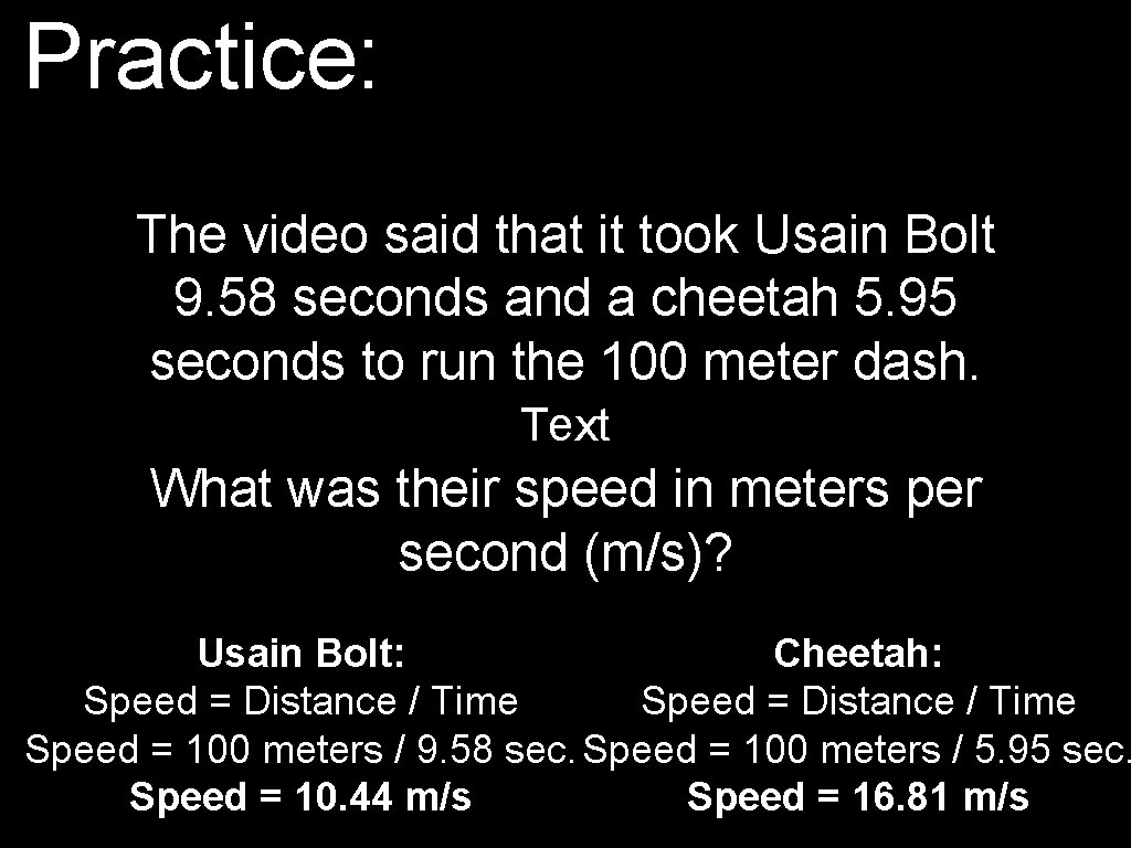 Practice: The video said that it took Usain Bolt 9. 58 seconds and a