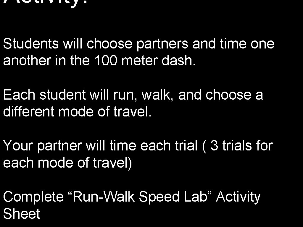 Activity: Students will choose partners and time one another in the 100 meter dash.