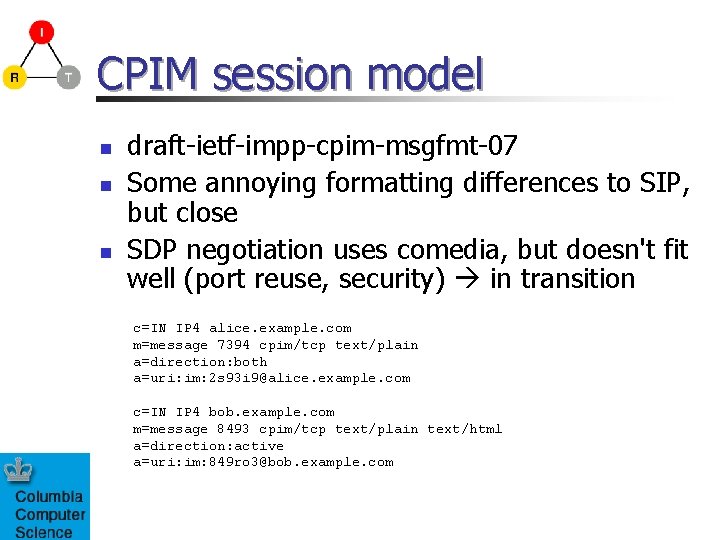 CPIM session model n n n draft-ietf-impp-cpim-msgfmt-07 Some annoying formatting differences to SIP, but