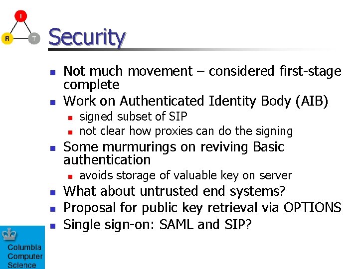 Security n n Not much movement – considered first-stage complete Work on Authenticated Identity