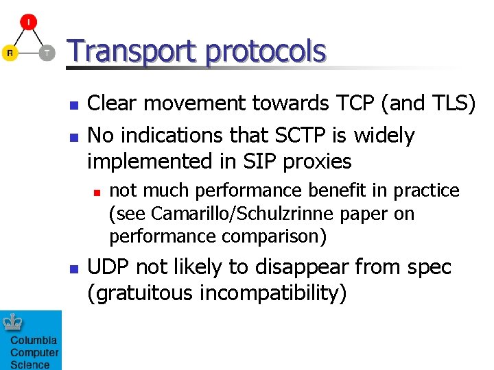 Transport protocols n n Clear movement towards TCP (and TLS) No indications that SCTP