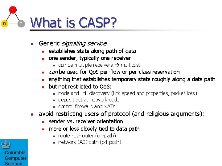 What is CASP? n Generic signaling service n n establishes state along path of