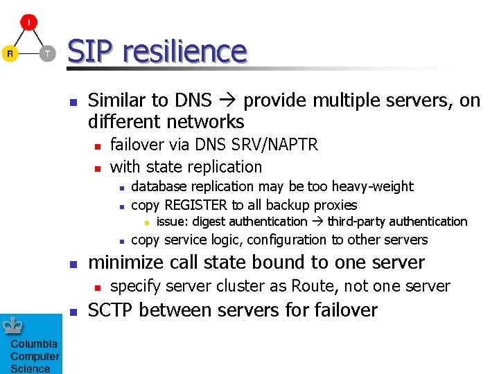 SIP resilience n Similar to DNS provide multiple servers, on different networks n n