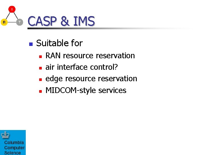 CASP & IMS n Suitable for n n RAN resource reservation air interface control?