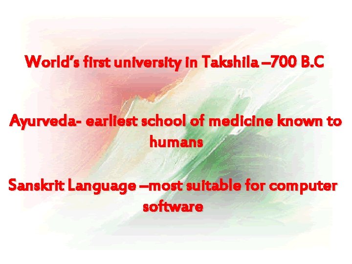 World’s first university in Takshila – 700 B. C Ayurveda- earliest school of medicine