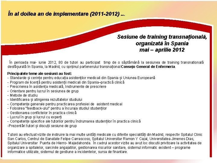 În al doilea an de implementare (2011 -2012). . . Sesiune de training transnațională,