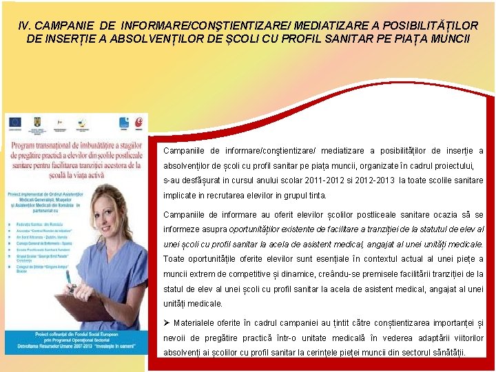 IV. CAMPANIE DE INFORMARE/CONŞTIENTIZARE/ MEDIATIZARE A POSIBILITĂȚILOR DE INSERȚIE A ABSOLVENȚILOR DE ȘCOLI CU