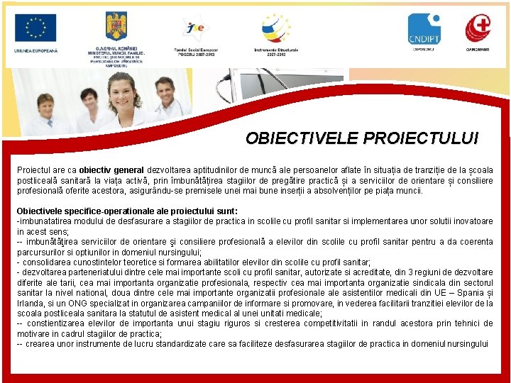 OBIECTIVELE PROIECTULUI Proiectul are ca obiectiv general dezvoltarea aptitudinilor de muncă ale persoanelor aflate