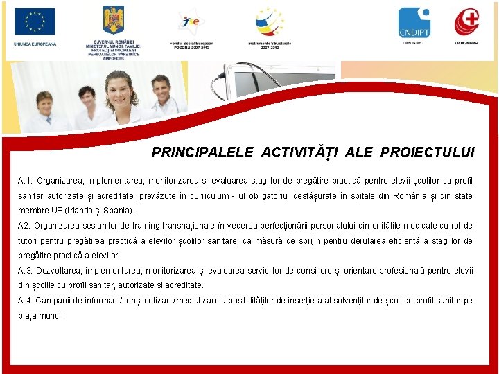 PRINCIPALELE ACTIVITĂȚI ALE PROIECTULUI A. 1. Organizarea, implementarea, monitorizarea și evaluarea stagiilor de pregătire