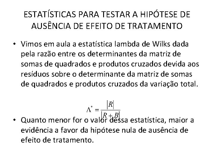 ESTATÍSTICAS PARA TESTAR A HIPÓTESE DE AUSÊNCIA DE EFEITO DE TRATAMENTO • Vimos em