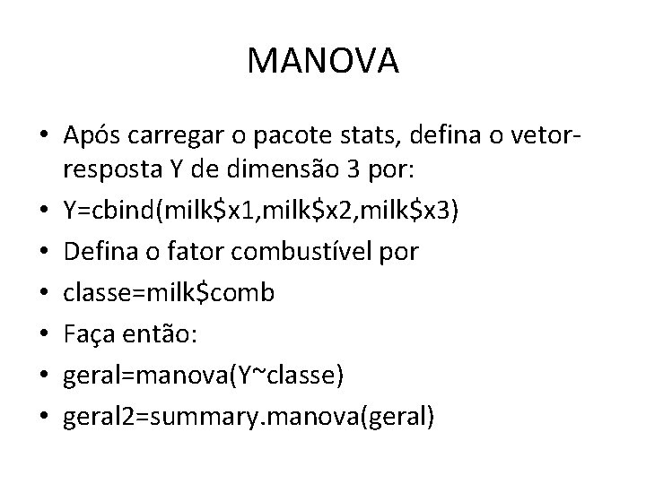 MANOVA • Após carregar o pacote stats, defina o vetorresposta Y de dimensão 3