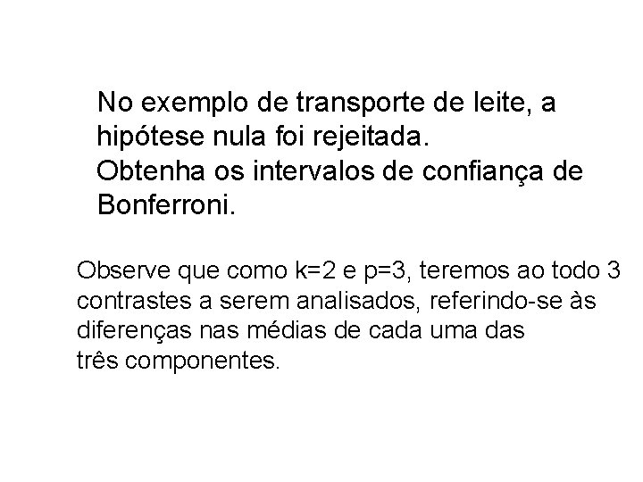 No exemplo de transporte de leite, a hipótese nula foi rejeitada. Obtenha os intervalos