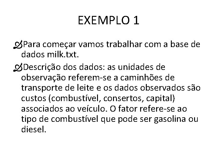 EXEMPLO 1 Para começar vamos trabalhar com a base de dados milk. txt. Descrição