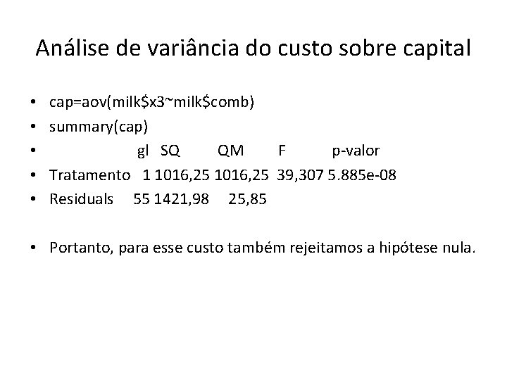 Análise de variância do custo sobre capital • • • cap=aov(milk$x 3~milk$comb) summary(cap) gl