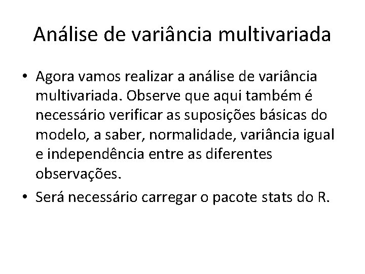 Análise de variância multivariada • Agora vamos realizar a análise de variância multivariada. Observe