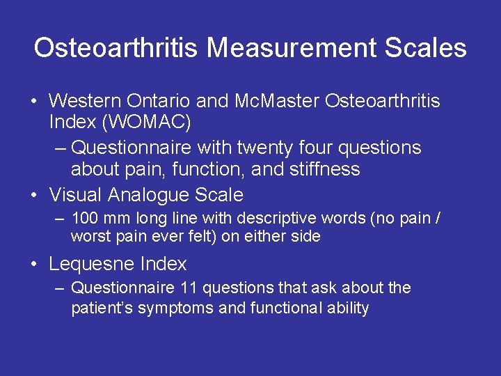 Osteoarthritis Measurement Scales • Western Ontario and Mc. Master Osteoarthritis Index (WOMAC) – Questionnaire