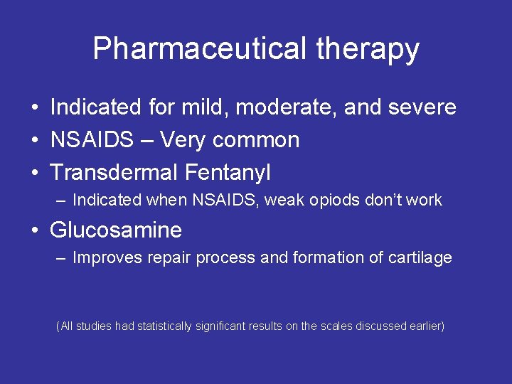 Pharmaceutical therapy • Indicated for mild, moderate, and severe • NSAIDS – Very common