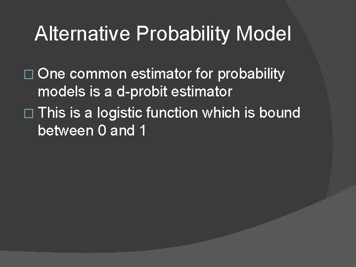 Alternative Probability Model � One common estimator for probability models is a d-probit estimator