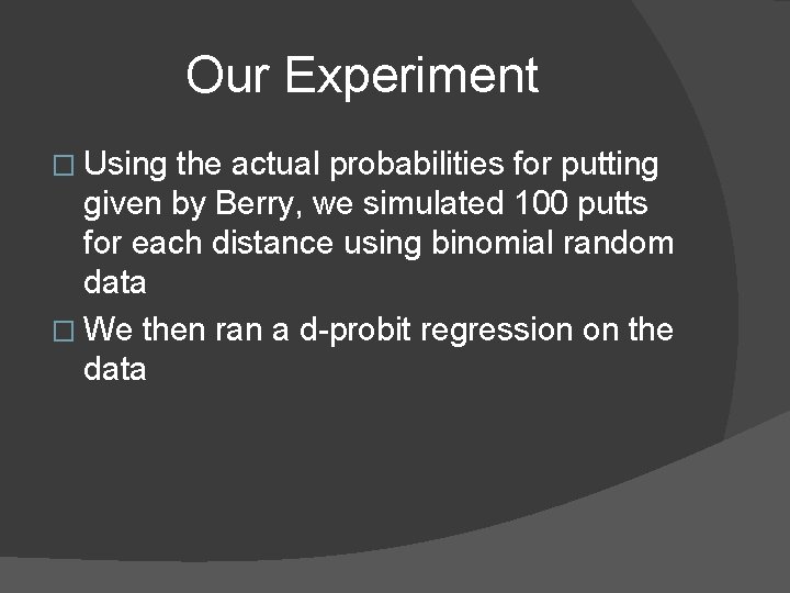 Our Experiment � Using the actual probabilities for putting given by Berry, we simulated