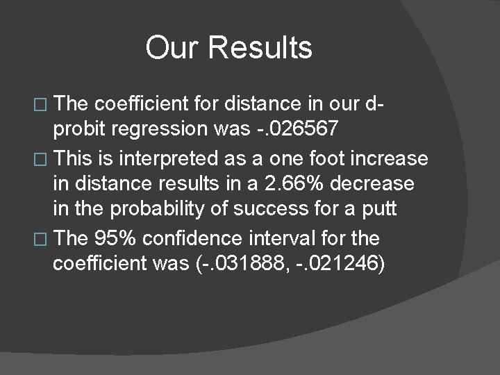 Our Results � The coefficient for distance in our dprobit regression was -. 026567