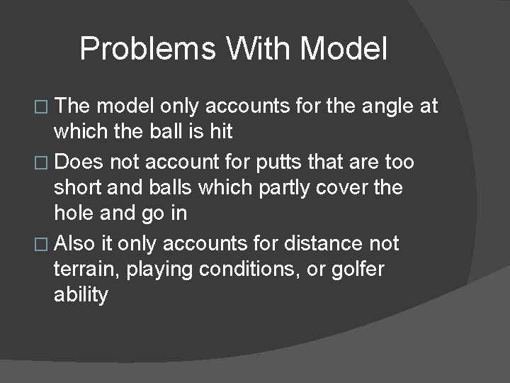 Problems With Model � The model only accounts for the angle at which the