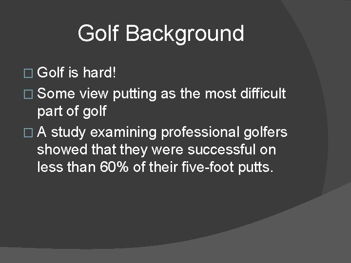 Golf Background � Golf is hard! � Some view putting as the most difficult