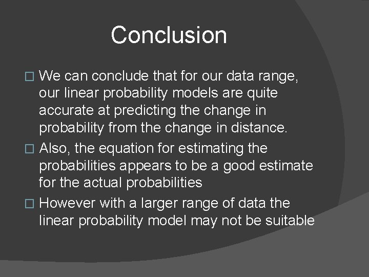 Conclusion We can conclude that for our data range, our linear probability models are