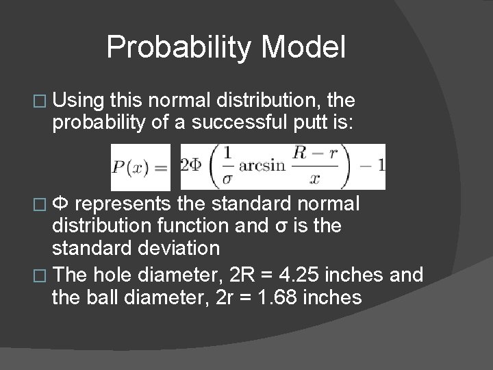 Probability Model � Using this normal distribution, the probability of a successful putt is: