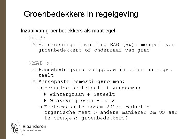 Groenbedekkers in regelgeving Inzaai van groenbedekkers als maatregel: GLB: Vergroening: invulling EAG (5%): mengsel