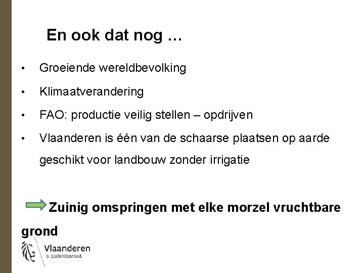 En ook dat nog … • Groeiende wereldbevolking • Klimaatverandering • FAO: productie veilig