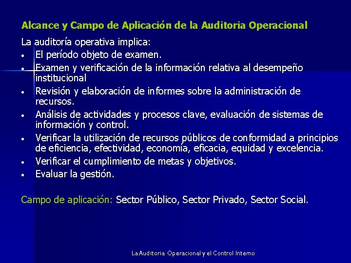 Alcance y Campo de Aplicación de la Auditoria Operacional La auditoría operativa implica: •