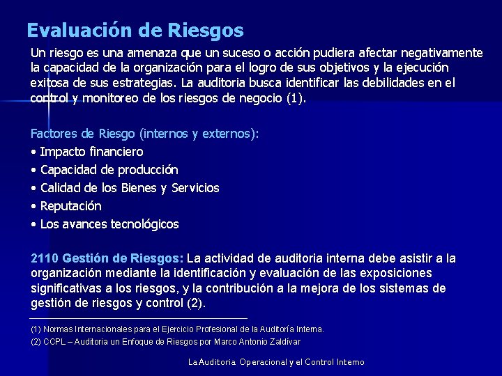 Evaluación de Riesgos Un riesgo es una amenaza que un suceso o acción pudiera