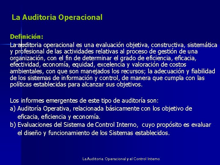 La Auditoria Operacional Definición: La auditoria operacional es una evaluación objetiva, constructiva, sistemática y